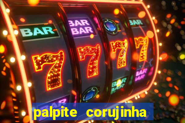 palpite corujinha de hoje